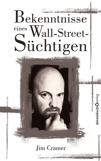 Bekenntnisse eines Wall-Street-Süchtigen, James J Cramer - Paperback - 9783864708466