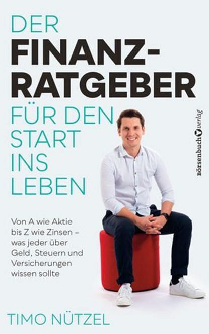 Der Finanzratgeber für den Start ins Leben, Timo Nützel - Ebook - 9783864709814