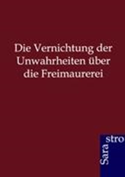 Die Vernichtung der Unwahrheiten uber die Freimaurerei, Ohne Autor - Paperback - 9783864712036