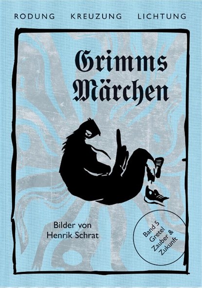 Grimms Märchen, Gretel - Zauber & Zukunft, Jacob Grimm ; Wilhelm Grimm ; Henrik Schrat ; Felicitas Hoppe - Gebonden - 9783864852503