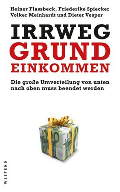 Irrweg Grundeinkommen, Heiner Flassbeck ; Friederike Spiecker ; Volker Meinhardt ; Dieter Vesper - Ebook - 9783864890079