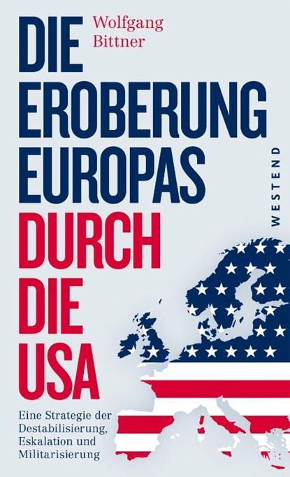 Die Eroberung Europas durch die USA, Wolfgang Bittner - Paperback - 9783864891892