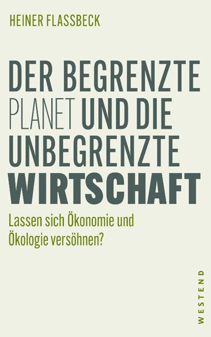 Der begrenzte Planet und die unbegrenzte Wirtschaft, Heiner Flassbeck - Paperback - 9783864893124