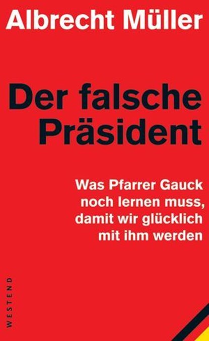Der falsche Präsident, Albrecht Müller - Ebook - 9783864895272