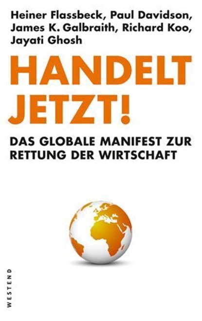 Handelt jetzt!, Heiner Flassbeck ; Paul Davidson ; James K. Galbraith ; Richard Koo ; Jayati Ghosh - Ebook - 9783864895357
