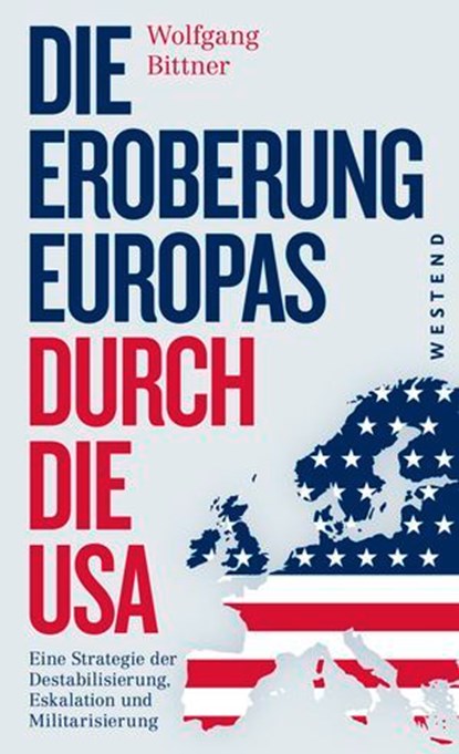 Die Eroberung Europas durch die USA, Wolfgang Bittner - Ebook - 9783864896774