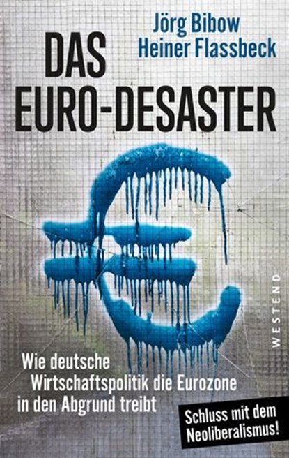 Das Euro-Desaster, Heiner Flassbeck ; Jörg Bibow - Ebook - 9783864897092
