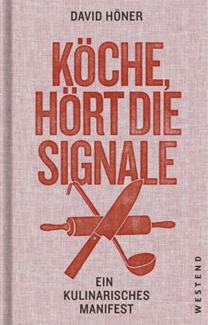 Köche, hört die Signale!, David Höner ; Doris Dörrie ; Romana Echensberger ; Maria Groß ; Franz Keller ; Sandra Knecht ; Robert Mangold ; Birgit Reitbauer ; Eckhart Witzigmann - Ebook - 9783864898167