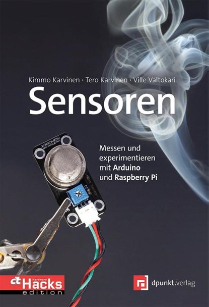 Sensoren - Messen und experimentieren mit Arduino und Raspberry Pi, Tero Karvinen ; Kimmo Karvinen ; Ville Valtokari - Paperback - 9783864901607