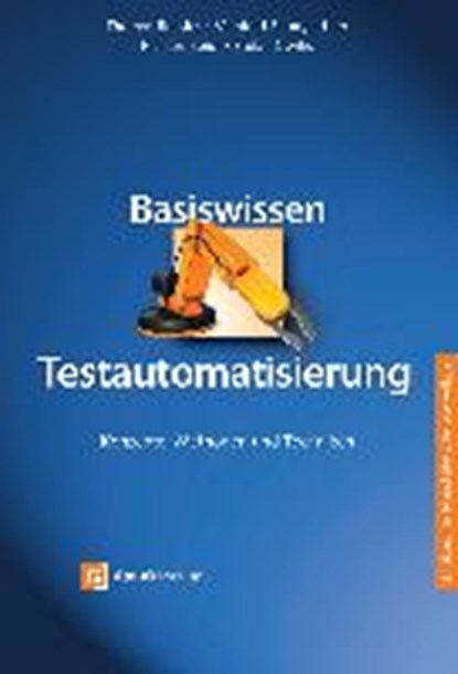 Bucsics, T: Basiswissen Testautomatisierung, BUCSICS,  Thomas ; Baumgartner, Manfred ; Seidl, Richard ; Gwihs, Stefan - Gebonden - 9783864901942