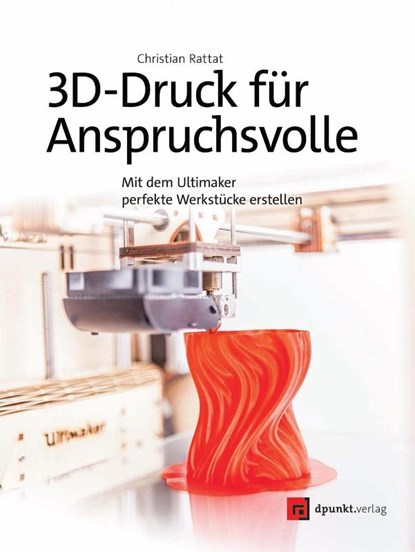 3D-Druck für Anspruchsvolle, Christian Rattat - Paperback - 9783864903311