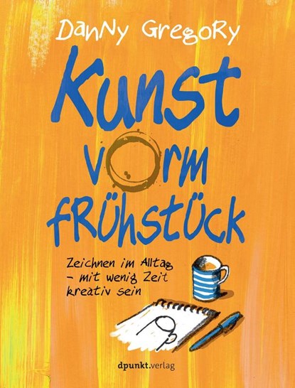 Kunst vorm Frühstück, Danny Gregory - Paperback - 9783864904400