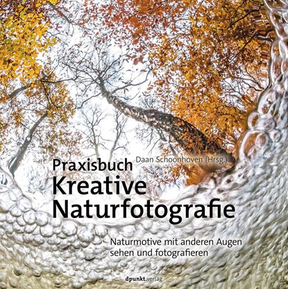 Praxisbuch Kreative Naturfotografie, Daan Schoonhoven - Gebonden - 9783864904615