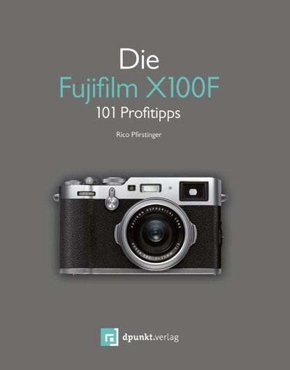 Die Fujifilm X100F, Rico Pfirstinger - Paperback - 9783864904769