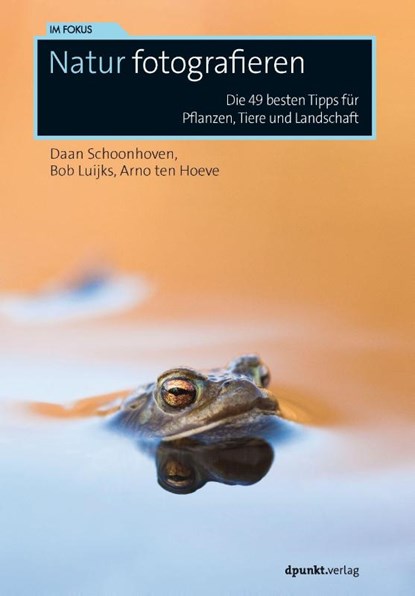 Natur fotografieren, Daan Schoonhoven ; Bob Luijks ; Arno ten Hoeve - Paperback - 9783864906169