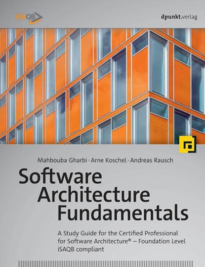 Gharbi, M: Software Architecture Fundamentals, GHARBI,  Mahbouba ; Koschel, Arne ; Rausch, Andreas ; Starke, Gernot - Paperback - 9783864906251