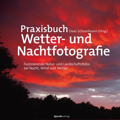 Praxisbuch Wetter- und Nachtfotografie, Karin Broekhuijsen ;  Peter den Hartog ;  Bob Luijks ;  Johan van der Wielen - Gebonden - 9783864906749