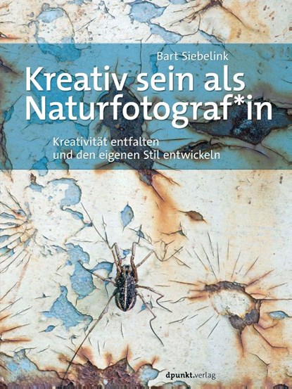 Kreativ sein als Naturfotograf*in, Bart Siebelink - Gebonden - 9783864907722