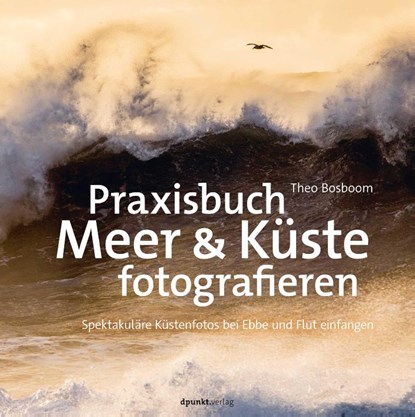 Praxisbuch Meer & Küste fotografieren, Theo Bosboom - Gebonden - 9783864908736