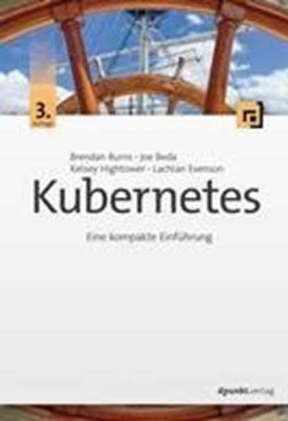 Kubernetes, Brendan Burns ; Joe Beda ; Kelsey Hightower ; Lachlan Evenson - Paperback - 9783864909597