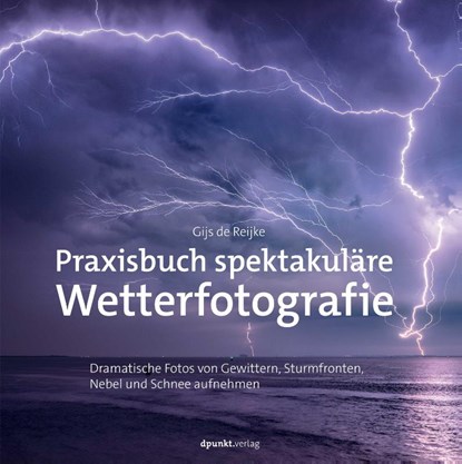 Praxisbuch spektakuläre Wetterfotografie, Gijs de Reijke - Gebonden - 9783864909733