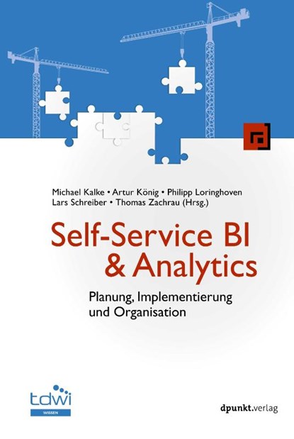 Self-Service BI & Analytics, Michael Kalke ; Artur König ; Philipp Loringhoven - Gebonden - 9783864909931