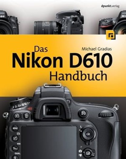 Das Nikon D610 Handbuch, Michael Gradias - Ebook - 9783864914577