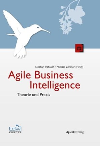 Agile Business Intelligence, Stephan Trahasch ; Michael Zimmer - Ebook - 9783864918742