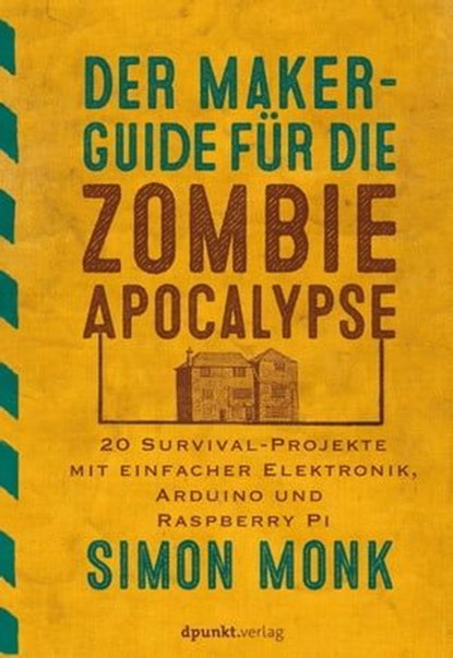 Der Maker-Guide für die Zombie-Apokalypse, Simon Monk - Ebook - 9783864919152