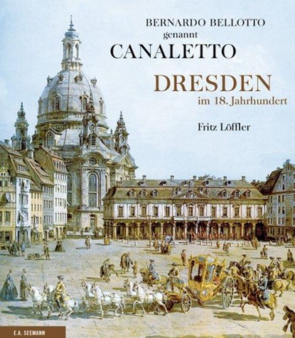 Bernardo Bellotto genannt Canaletto, Fritz Löffler - Gebonden - 9783865021168