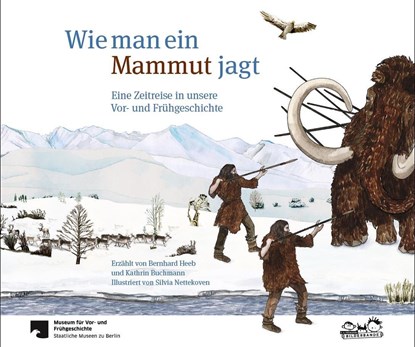 Wie man ein Mammut jagt, Bernhard Heeb ;  Kathrin Buchmann - Gebonden - 9783865023988