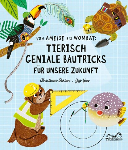 Von Ameise bis Wombat: Tierisch geniale Bautricks für unsere Zukunft, Christiane Dorion - Gebonden - 9783865024954