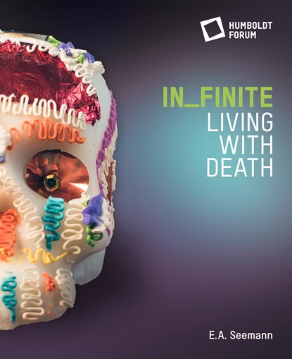 in_finite. Living with Death, Stiftung Humboldt Forum im Berliner Schloss - Gebonden - 9783865025074