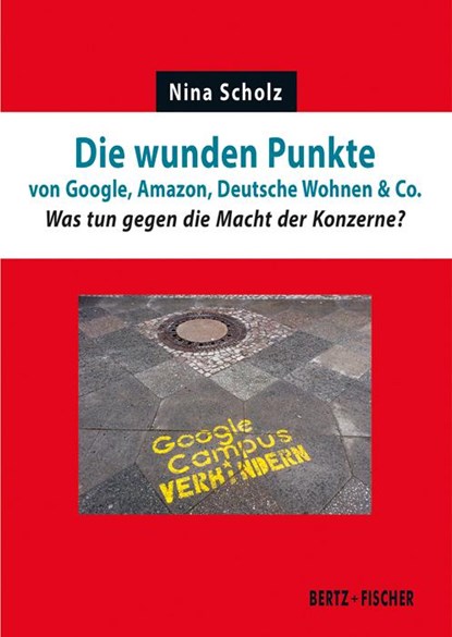 Die wunden Punkte von Google, Amazon, Deutsche Wohnen & Co., Nina Scholz - Paperback - 9783865057662