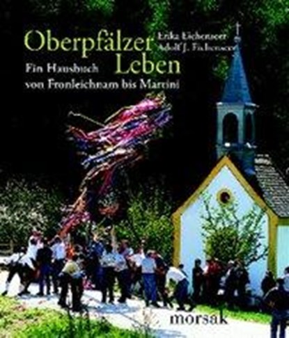 Oberpfälzer Leben, Erika Eichenseer ; Adolf J. Eichenseer - Gebonden - 9783865120298