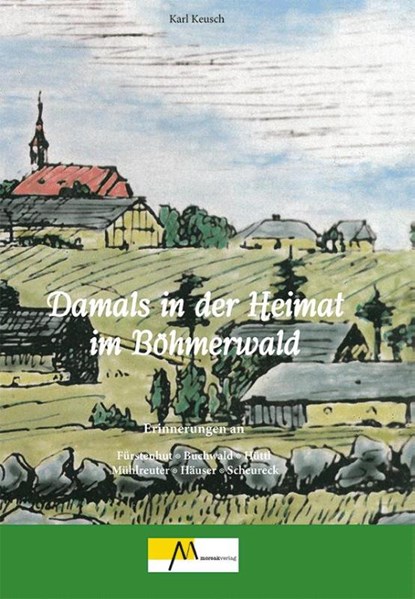 Damals in der Heimat im Böhmerwald, Karl Keusch - Gebonden - 9783865121868