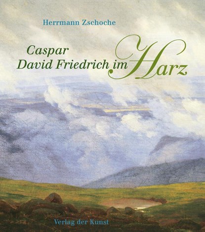 Caspar David Friedrich im Harz, Herrmann Zschoche - Paperback - 9783865301048