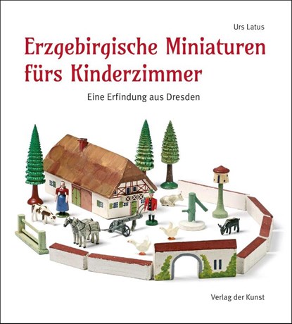 Erzgebirgische Miniaturen fürs Kinderzimmer, Urs Latus - Gebonden - 9783865302403