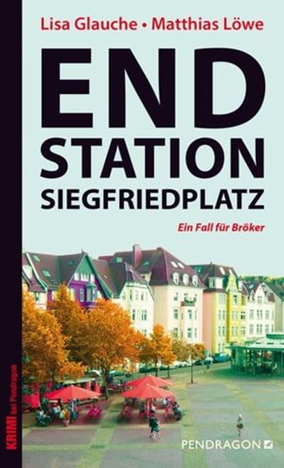 Endstation Siegfriedplatz, Lisa Glauche ; Matthias Löwe - Ebook - 9783865324337