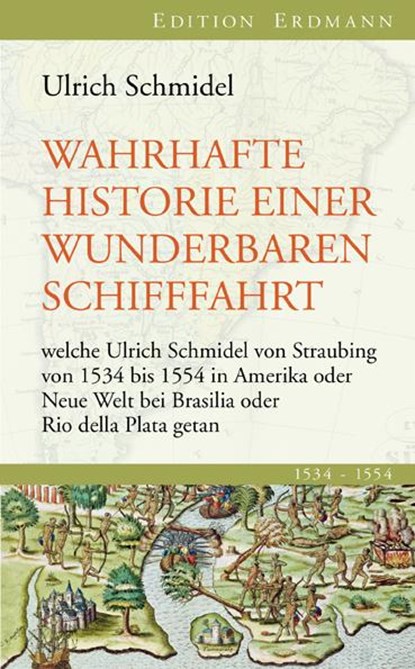 Wahrhafte Historie einer wunderbaren Schifffahrt, Ulrich Schmidel - Gebonden - 9783865398178