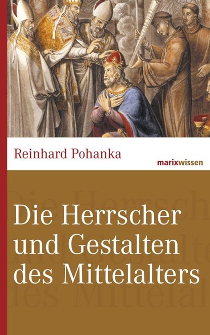 Die Herrscher und Gestalten des Mittelalters, Reinhard Pohanka - Gebonden - 9783865399014