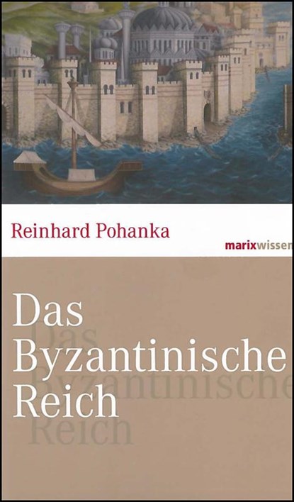 Das Byzantinische Reich, Reinhard Pohanka - Gebonden - 9783865399724