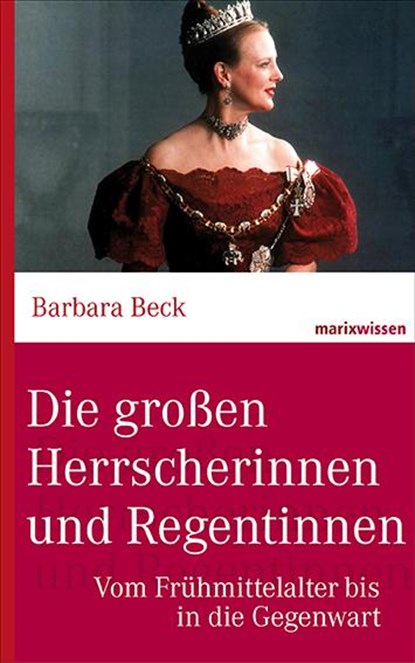 Die großen Herrscherinnen und Regentinnen, Barbara Beck - Gebonden - 9783865399786