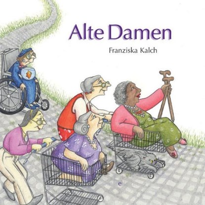 Alte Damen, Franziska Kalch - Gebonden - 9783865660879