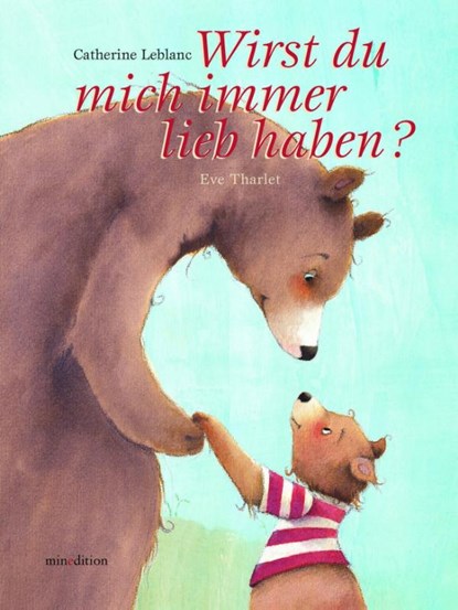 Wirst Du mich immer lieb haben?, Eve Tharlet ; Catherine Leblanc - Gebonden - 9783865661494