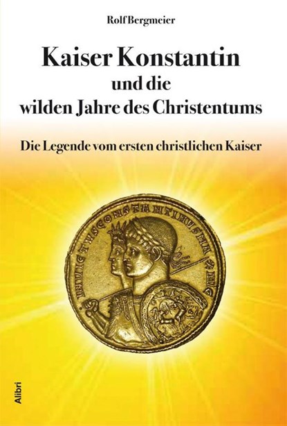 Kaiser Konstantin und die wilden Jahre des Christentums, Rolf Bergmeier - Paperback - 9783865690647