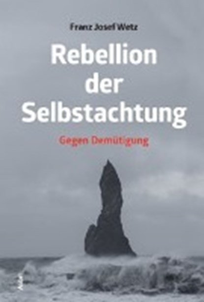 Rebellion der Selbstachtung, WETZ,  Franz Josef - Paperback - 9783865691774