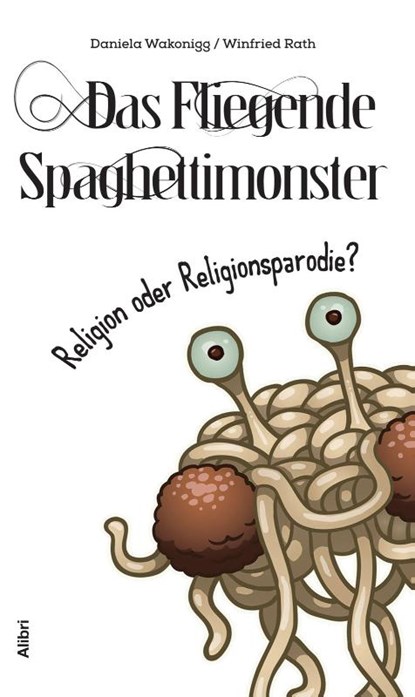 Das Fliegende Spaghettimonster, Daniela Wakonigg ; Winfried Rath - Paperback - 9783865692726