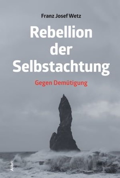 Rebellion der Selbstachtung, Franz Josef Wetz - Ebook - 9783865697127