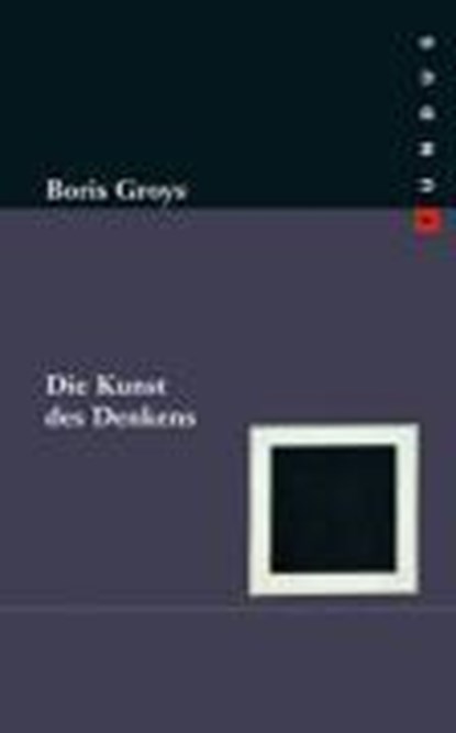 Groys, B: Kunst des Denkens, GROYS,  Boris ; Weibel, Peter - Gebonden - 9783865726391